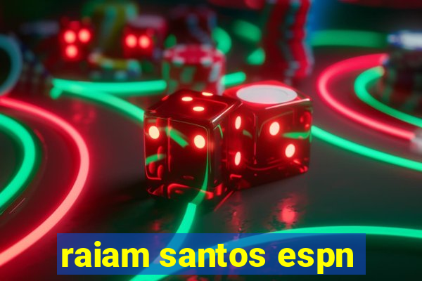 raiam santos espn